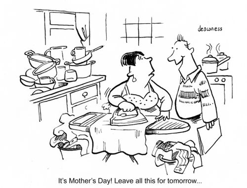 'It's Mother's Day! Leave all this for tomorrow...'