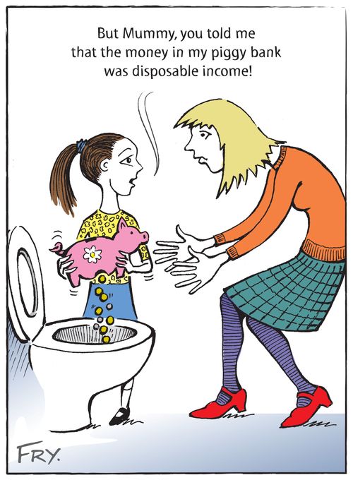 "But Mummy, you told me that the money in my piggy bank was disposable income!"