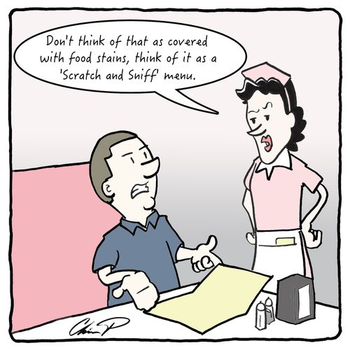 "Don't think of it as covered with food stains, think of it as a 'Scratch and Sniff' menu."
