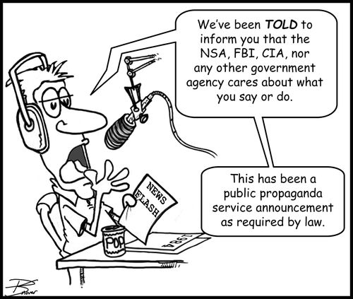 "We've been told to inform you that the NSA, FBI, CIA, nor any other government agency cares what you say or do." 