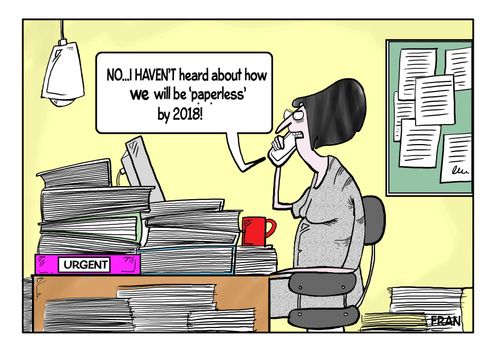 "No...I haven't heard about how we will be 'paperless' by 2018!"