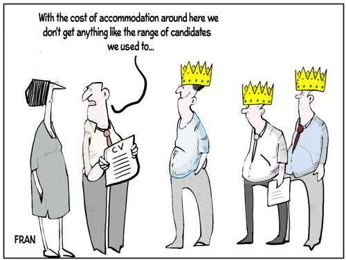 "With the cost of accommodation around here we don't get anything like the range of candidates we used to..."