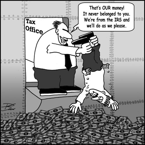 "That's our money! It never belonged to you. We're from the IRS and we'll do as we please."