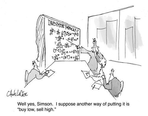 "Well yes, Simson. I suppose another way of putting it is 'buy low, sell high.'"