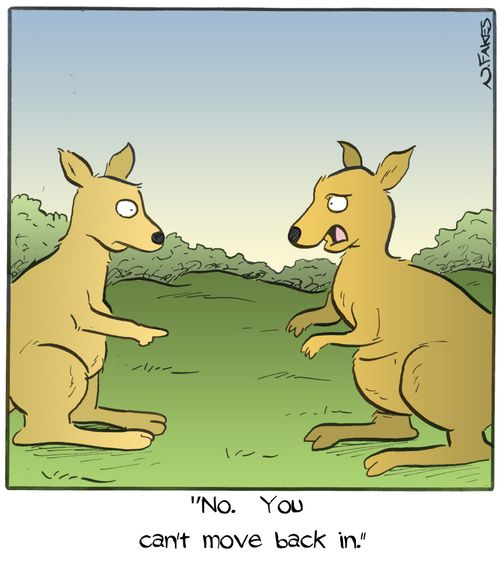 "No. You can't move back in."