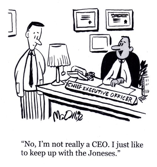 "No, I'm not really a CEO. I just like to keep up with the Joneses."