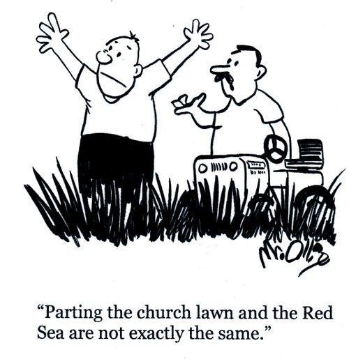 "Parting the church lawn and the Red Sea are not exactly the same ."