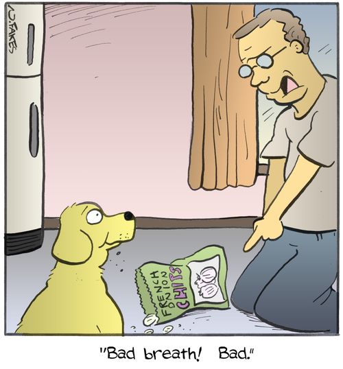 "Bad breath! Bad."