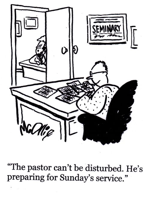 "The pastor can't be disturbed. He's preparing for Sunday's service."