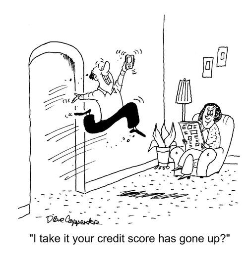 "I take it your credit score has gone up?"