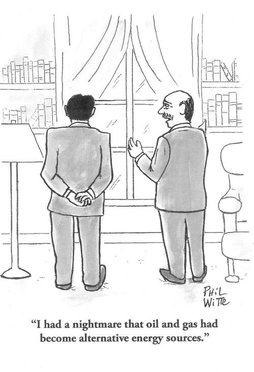 "I had a nightmare that oul and gas had become alternative energy sources."