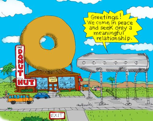 "Greetings! We come in peace and seek only a meaningful relationship."