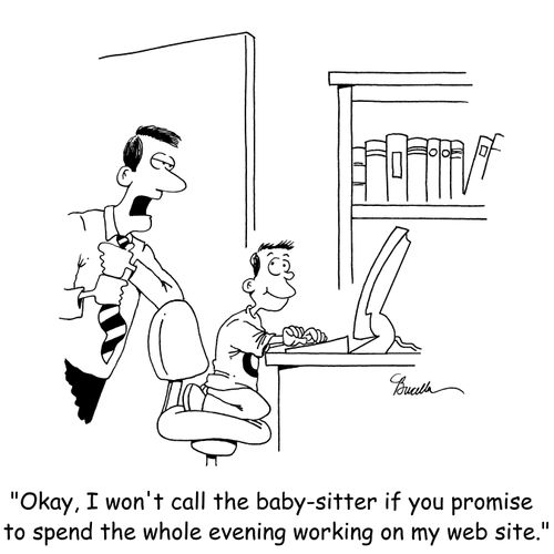 'Okay, I won't call the baby-sitter if you promise to spend the whole evening working on my web site.'