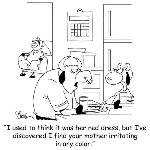 'I used to think it was her red dress, but I've discovered I find your mother irritating in any color.'