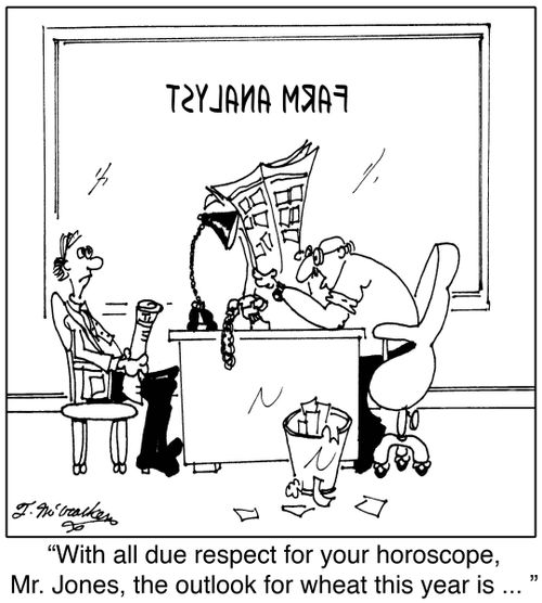  'With all due respect for your horoscope, Mr. Jones, the outlook for wheat this year is ... '