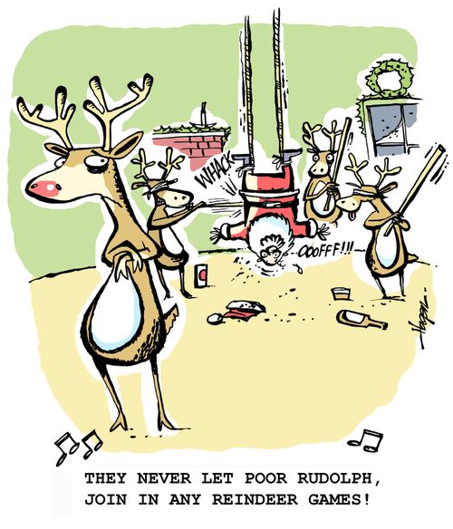 'They never let poor Rudolph join in any reindeer games!'