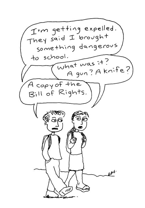 Expelled from school for bringing something dangerous - the Bill of Rights.
