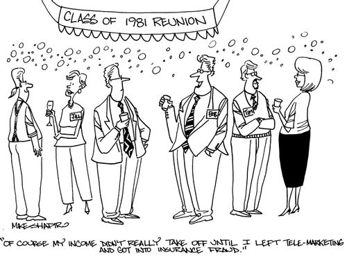 'Of course my income didn't really take off until I left tele-marketing and got into insurance fraud.'