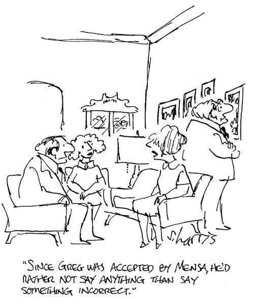 Since Greg was accepted by Mensa, he'd rather not say anything than say something incorrect.