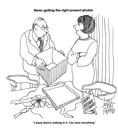 Never getting the right present phobia: 'I know there's nothing in it.  You have everything.'