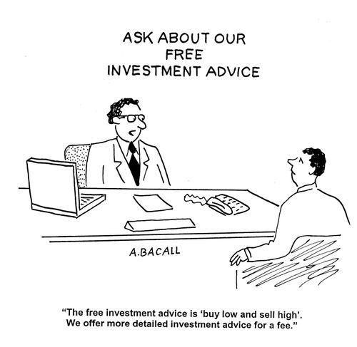 'The free investment advice is buy low and sell high.  We offer more detailed investment advice for a fee.'