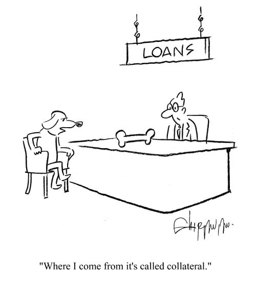 'Where I come from it's called collateral.'