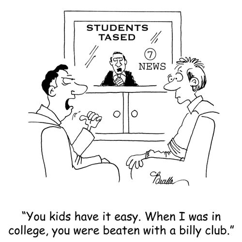 'You kids have it easy. When I was in college, you were beaten with a billy club.'