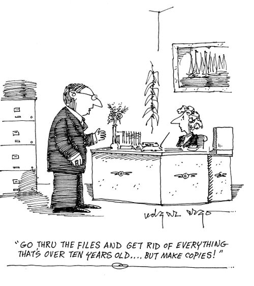 'Go thru the files and get rid of everything that's over ten years old...but make copies!'