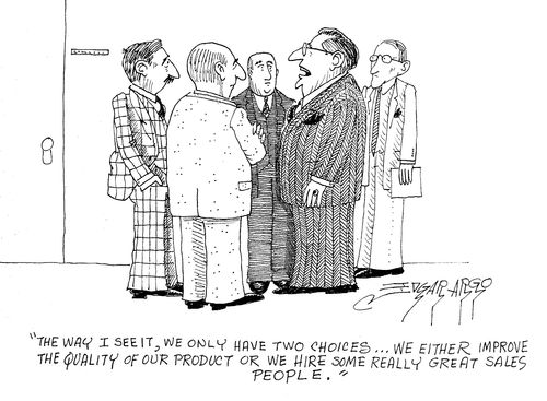 'The way I see it, we only have two choices, we either improve the quality of our product or we hire some really great sales people.'