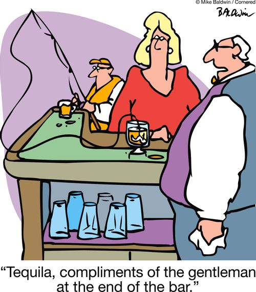 "Tequila, compliments of the gentleman at the end of the bar."
