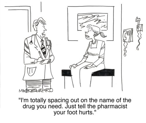 'I'm totally spacing out on the name of the drug you need. Just tell the pharmacist your foot hurts.'