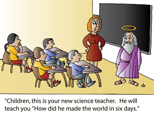 'Children, this is your new science teacher. He will teach you 'How did he made the world in six days.''