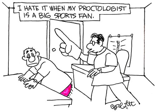 I hate it when my proctologist is a big sports fan. 