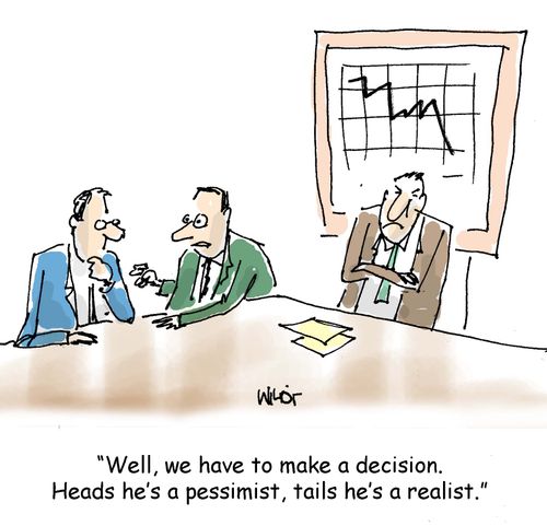 'Well, we have to make a decision. Heads he's a pessimist, tails he's a realist.'