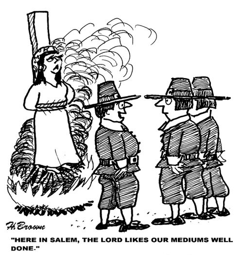 'Here in Salem, the Lord likes our mediums well done.'