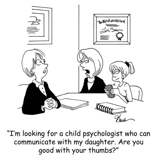 'I'm looking for a child psychologist who can communicate with my daughter. Are you good with your thumbs?'