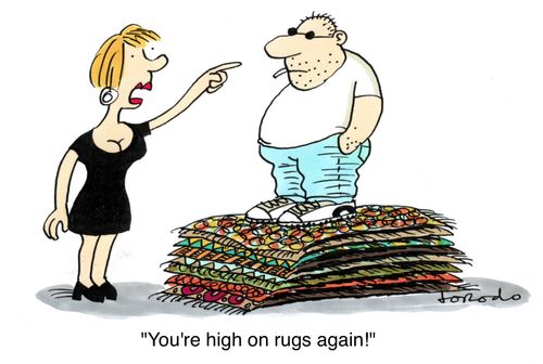 'You're high on rugs again!'