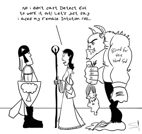 'No I didn't cast Detect Evil to work it out! Let's just say I aced my Female Intuition roll...'