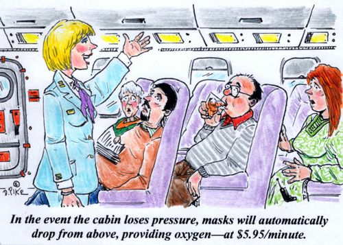 'In the event the cabin loses pressure, masks will automatically drop from above, providing oxygen--at $5.95/minute.'