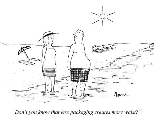 'Don't you know that less packaging creates more waist?'