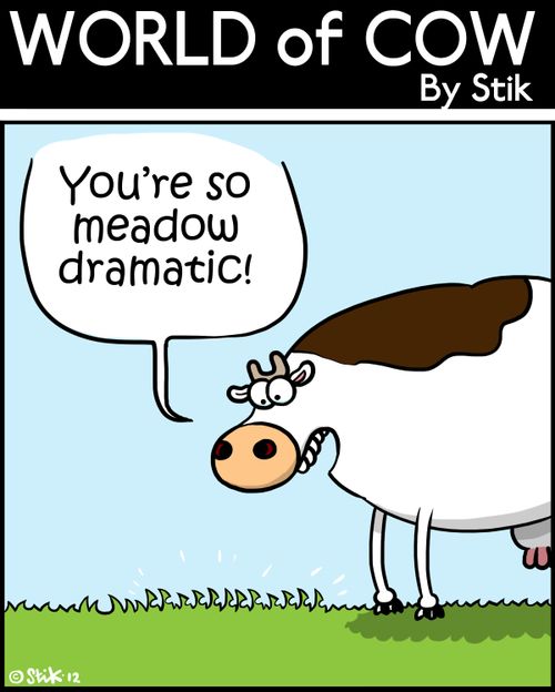 'You're so meadow dramatic!'