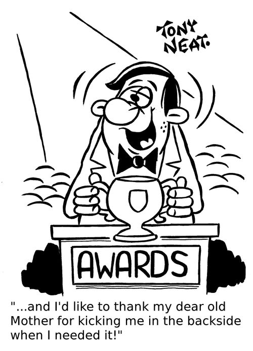 '...and I'd like to thank my dear old Mother for kicking me in the backside when I needed it!'