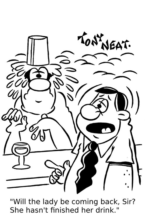 'Will the lady be coming back, Sir? She hasn't finished her drink.'