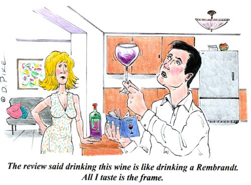 'The review said drinking this wine is like drinking a Rembrandt. All I taste is the frame.'