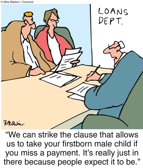 "We can strike the clause that allows us to take your firstborn male child if you miss a payment. It's really just in there because people expect it to be."