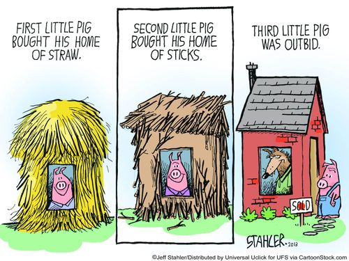 ....Third Little Pig was outbid.