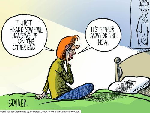 "I just heard someone hanging up on the other end....it's either mom or the NSA."