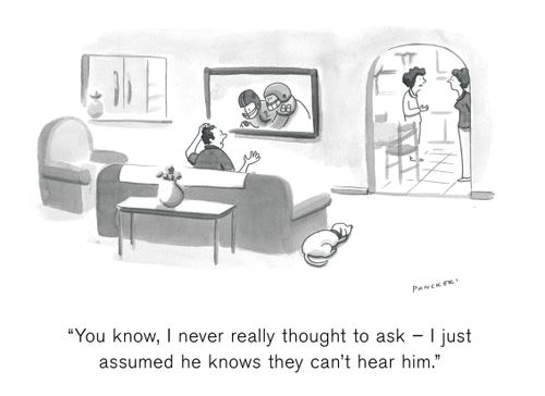 "You know, I never really thought to ask - I just assumed he knows they can't hear him."