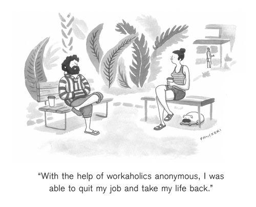"With the help of workaholics anonymous, I was able to quit my job and take my life back."