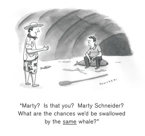 "Marty? Is that you? Marty Schneider? What are the chances we'd be swallowed by the same whale?"